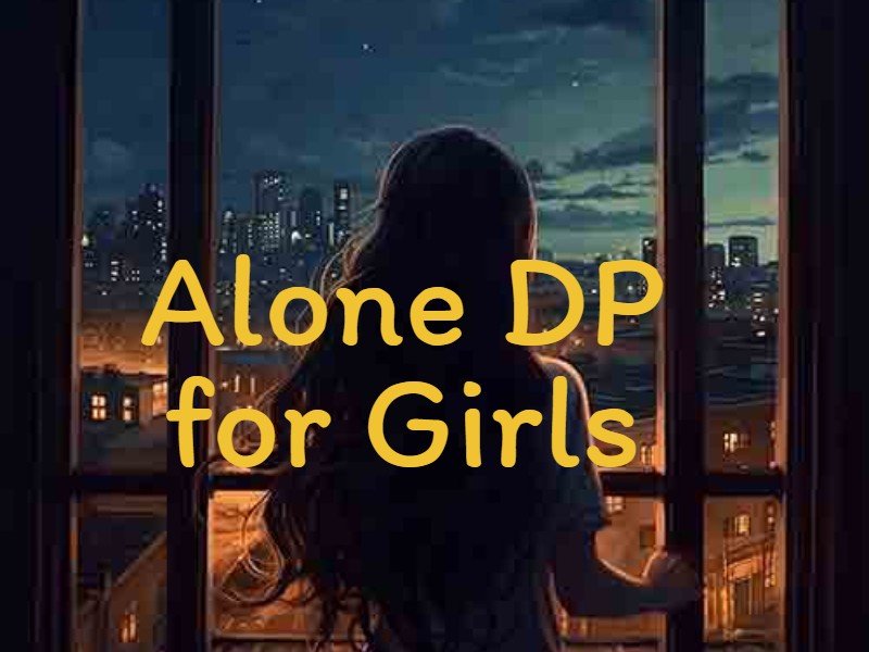 1200+ Alone DP for Girls